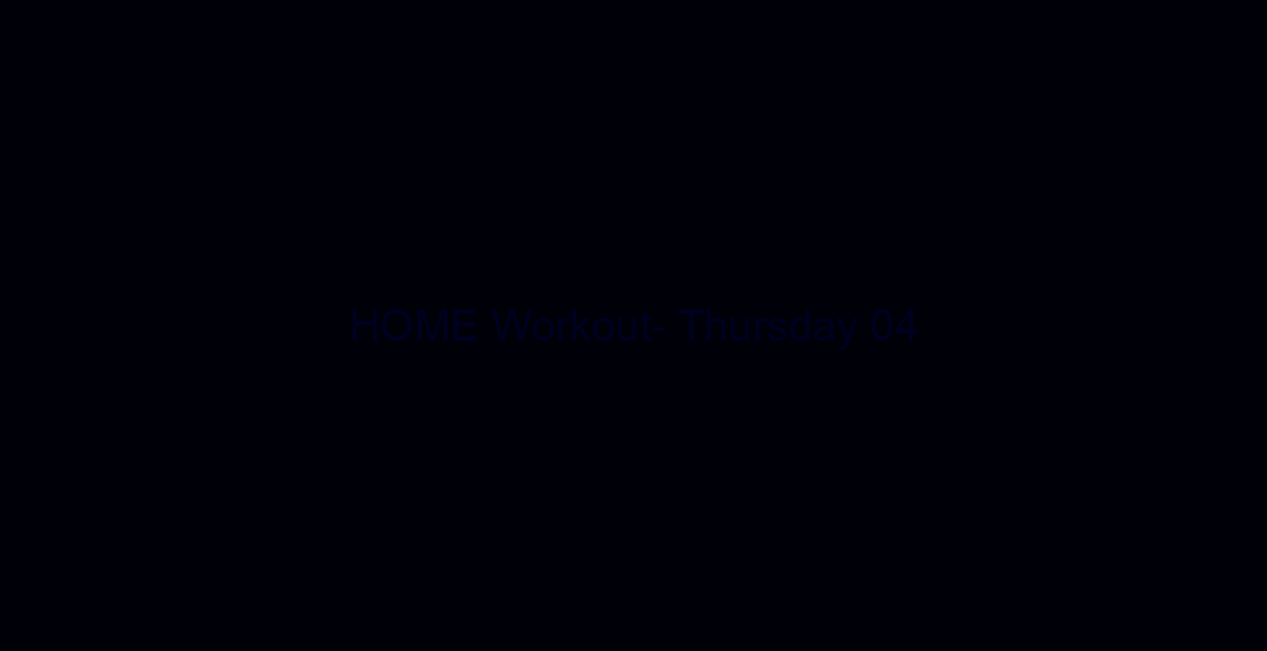 HOME Workout- Thursday 04/09/20